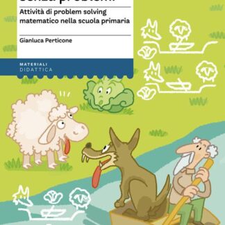 Problemi senza problemi. Attività di problem solving matematico nella Scuola primaria